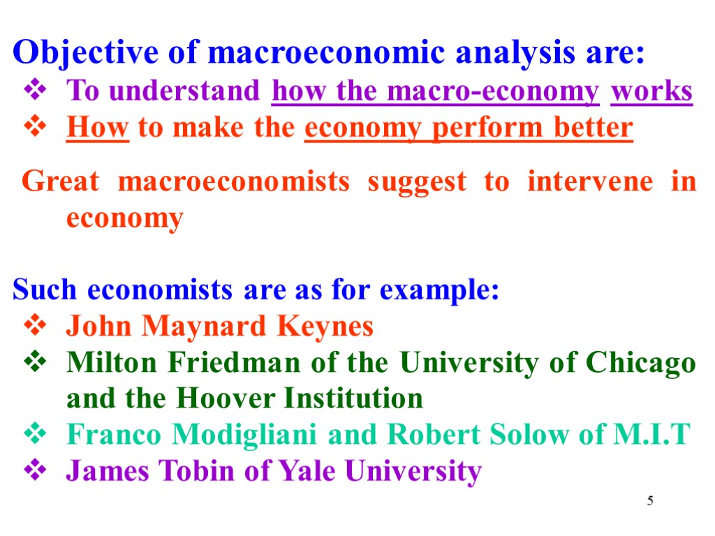 Objective of macroeconomic analysis are: To understand how the macro-economy works How to make